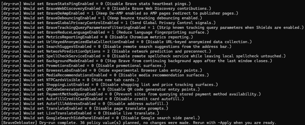 BraveDebloater dry-run output. Each line reads Would set, then a policy name and value with a plain explanation, ending with: Dry-run complete. 36 policy values planned, no changes were made.